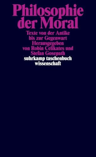 Philosophie der Moral: Texte von der Antike bis zur Gegenwart (suhrkamp taschenbuch wissenschaft)