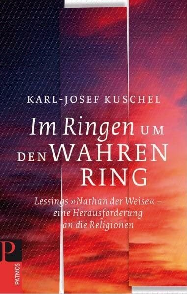 Im Ringen um den Wahren Ring: Lessings >>Nathan der Weise << -eine Herausforderung an die Religionen