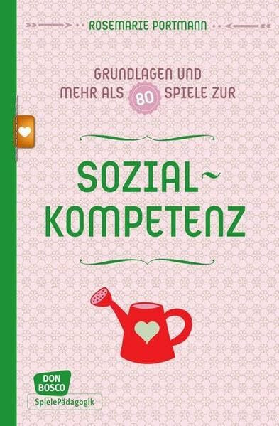 Sozialkompetenz - Grundlagen und mehr als 80 Spiele: Don Bosco Spieleschatz