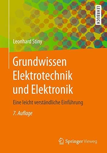 Grundwissen Elektrotechnik und Elektronik: Eine leicht verständliche Einführung
