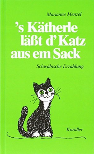 's Kätherle lässt d'Katz aus em Sack: Schwäbische Erzählung