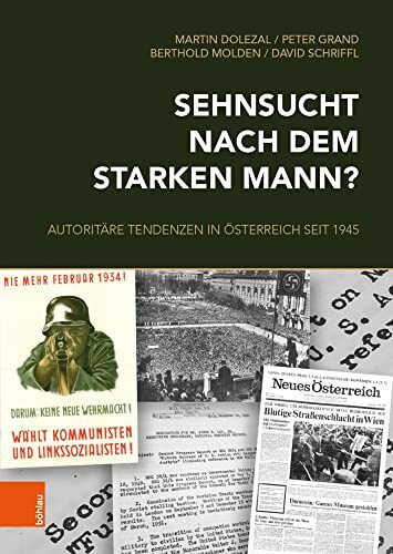 Sehnsucht nach dem starken Mann?: Autoritäre Tendenzen in Österreich seit 1945 (Schriftenreihe des Forschungsinstitutes für politisch-historische Studien der Dr.-Wilfried-Haslauer-Bibliothek)