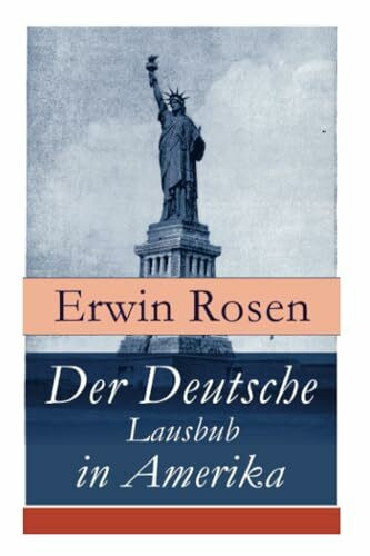 Der Deutsche Lausbub in Amerika: Erinnerungen, Reisen und Eindrücke