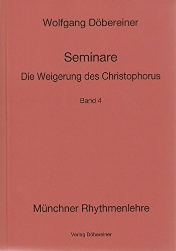 Seminare / Die Weigerung des Christophorus: Münchner Rhythmenlehre - Seminare, Band 4