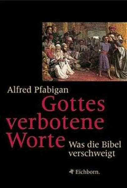 Gottes verbotene Worte: Was die Bibel verschweigt