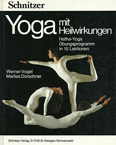 Yoga mit Heilwirkungen. Hatha-Yoga, Übungsprogramm in 15 Lektionen
