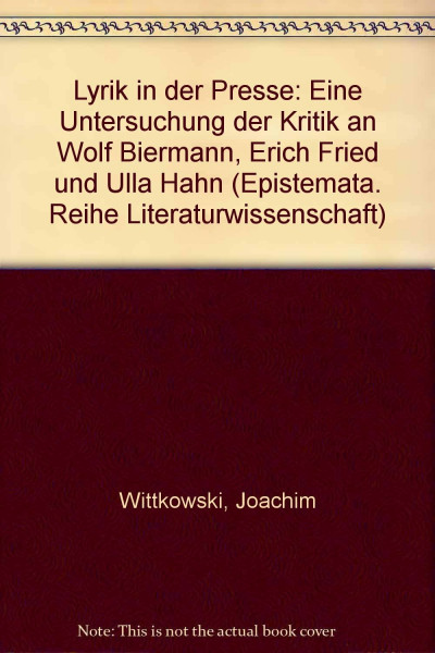 Lyrik in der Presse: Eine Untersuchung der Kritik an Wolf Biermann, Erich Fried und Ulla Hahn (Epistemata - Würzburger wissenschaftliche Schriften. Reihe Literaturwissenschaft)