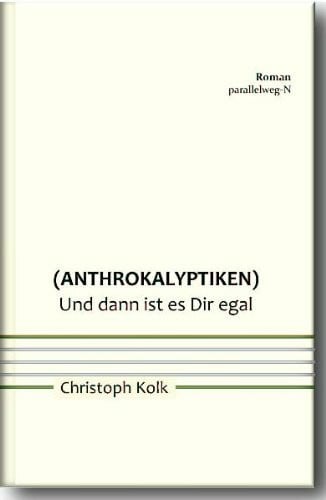 Anthrokalyptiken: Und dann ist es Dir egal