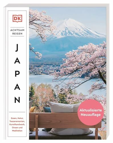 Achtsam reisen Japan: Essen, Natur, Teezeremonien, Kunsthandwerk, Onsen und Meditation. Der besondere Reiseführer mit 100 achtsamen Reisezielen und Aktivitäten