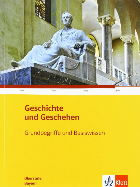 Geschichte und Geschehen Grundbegriffe und Basiswissen. Ausgabe Bayern Gymnasium: Klasse 11/12 (Geschichte und Geschehen Oberstufe)