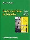 Koch, Alexander Feuchte Und Salze In Gebäuden, Ursachen, Sanierung, Vorbeugung