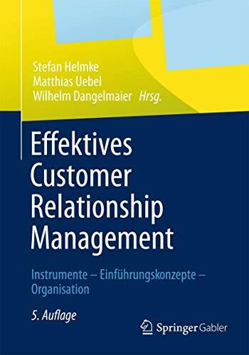Effektives Customer Relationship Management: Instrumente - Einführungskonzepte - Organisation