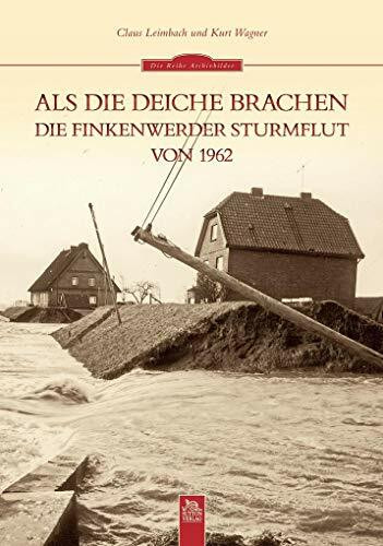 Als die Deiche brachen: Die Finkenwerder Sturmflut von 1962