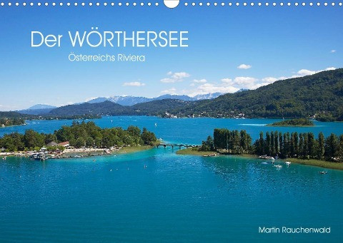 Der Wörthersee - Österreichs Riviera (Wandkalender 2022 DIN A3 quer)