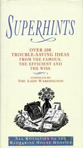Superhints: Over 500 Trouble Saving Ideas from the Famous, the Efficient And the Wise