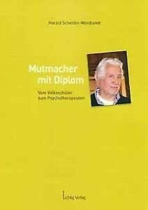 Mutmacher mit Diplom: Vom Volksschüler zum Psychotherapeuten