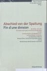 Abschied von der Spaltung /Fin d'une division: Die letzten Jahre der Schweizer Autorinnen und Autoren Gruppe Olten und des Schweizerischen ... und Schriftsteller-Verbandes. Dtsch.-Französ.