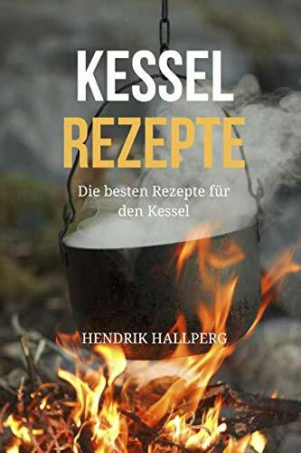 Kesselrezepte: Die besten Rezepte für den Kessel - Eintöpfe, Suppen, Gulasch und mehr
