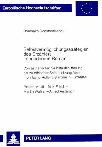 Selbstvermöglichungsstrategien des Erzählers im modernen Roman: Von ästhetischer Selbstaufsplitterung bis zu ethischer Selbstsetzung über mehrfache ... Langue et littérature allemandes, Band 1700)
