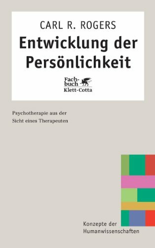 Entwicklung der Persönlichkeit: Psychotherapie aus der Sicht eines Therapeuten: Psychotherapie aus der Sicht eines Therapeuten. Mit e. Vorw. v. Reinhard Tausch (Konzepte der Humanwissenschaften)