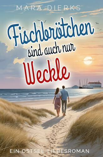 Fischbrötchen sind auch nur Weckle: Ein Ostsee-Liebesroman (Strandhaus der Herzen, Band 1)