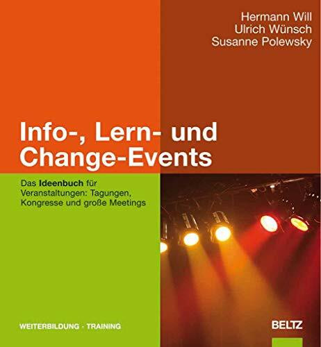 Info-, Lern- und Change-Events: Das Ideenbuch für Veranstaltungen: Tagungen, Kongresse und große Meetings