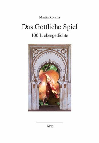 Das Göttliche Spiel: 100 Liebesgedichte