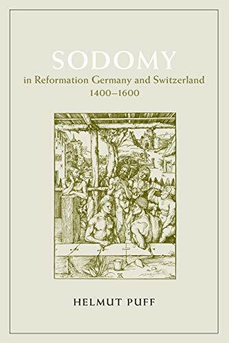 Sodomy in Reformation Germany and Switzerland, 1400-1600 (The Chicago Series on Sexuality, History, and Society)