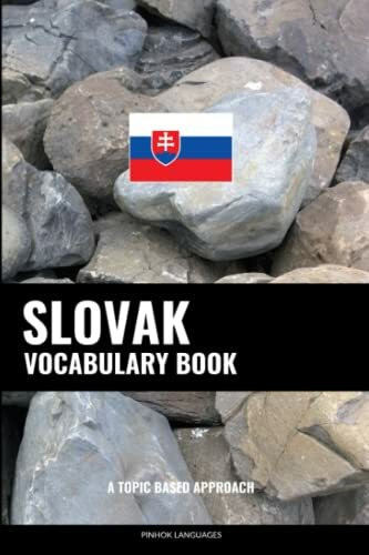 Slovak Vocabulary Book: A Topic Based Approach: A Topic Based Approach