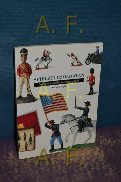 Spielzeugsoldaten: Das neue kompakte Bestimmungsbuch
