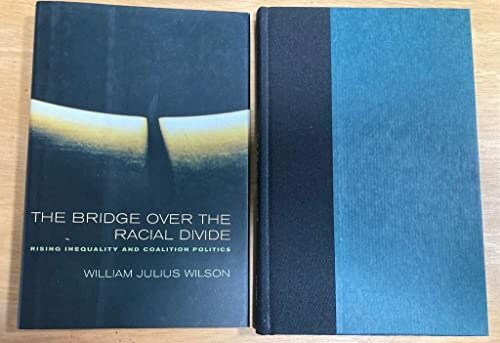 University of California Press The Bridge Over The Racial Divide, Rising Inequality And Coalition Politics (Wildavsky Forum S...