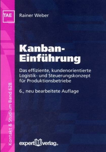 Kanban-Einführung: Das effiziente, kundenorientierte Logistik- und Steuerungskonzept für Produktionsbetriebe (Kontakt & Studium)