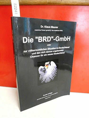Die "BRD"-GmbH - 2. Auflage - 2013: Zur völkerrechtlichen Situation in Deutschland und den sich daraus ergebenden Chancen für ein neues Deutschland