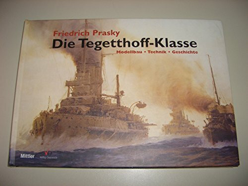 Die Tegetthoff-Klasse: Geschichte, Technik, Modellbau