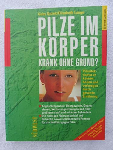 Pilze im Körper. Krank ohne Grund?: Pilzinfektionen erkennen, heilen und vorbeugen durch gesunde Ernährung