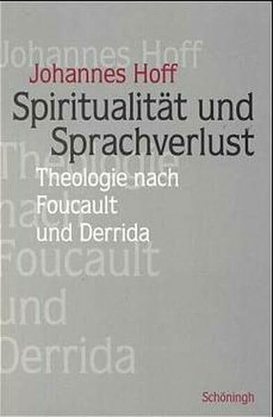 Spiritualität und Sprachverlust: Theologie nach Foucault und Derrida
