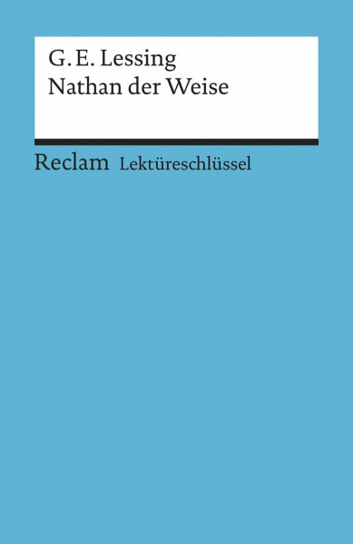 Gotthold Ephraim Lessing: Nathan der Weise. Lektüreschlüssel