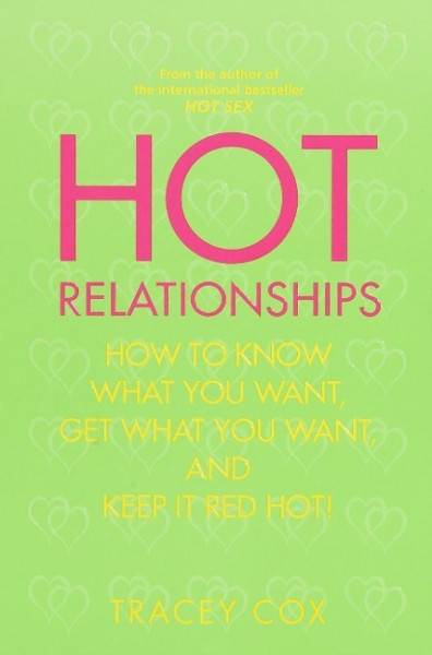 Hot Relationships: How to Know What You Want, Get What You Want, and Keep It Red Hot!