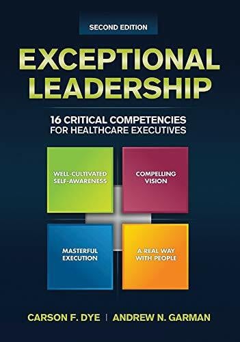 Exceptional Leadership: 16 Critical Competencies for Healthcare Executives, Second Edition (ACHE Management)
