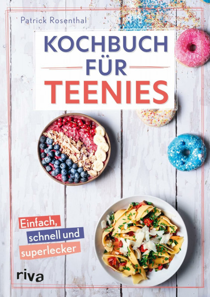Kochbuch für Teenies: Einfach, schnell und superlecker | Cheesecake, Overnight Oats, Baked Feta-Pasta für Partys, Schulpause, Brunch und mehr (Kochbücher für Teenies)
