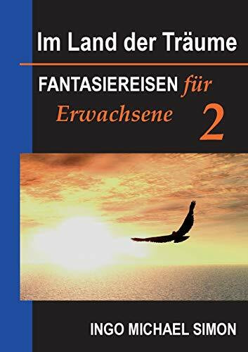 Im Land der Träume 2: Fantasiereisen für Erwachsene - Psychosomatik, Panikanfälle