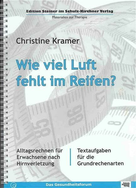 Wie viel Luft fehlt im Reifen?: Alltagsrechnen für Erwachsene nach Hirnverletzung. Textaufgaben für die Grundrechenarten (Edition Steiner im Schulz-Kirchner-Verlag - Materialien zur Therapie)