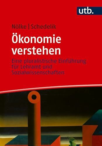 Ökonomie verstehen: Eine pluralistische Einführung für Lehramt und Sozialwissenschaften