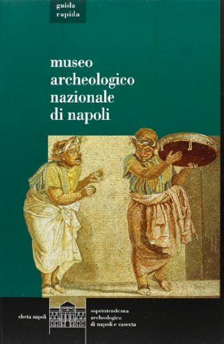 Il museo archeologico di Napoli. Guida rapida