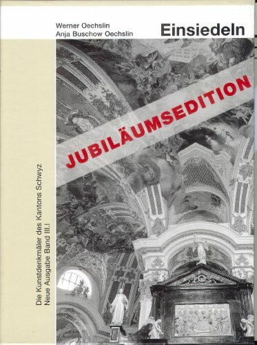 Die Kunstdenkmäler des Kantons Schwyz. Neue Ausgabe III: Teil 1: Das Kloster Einsiedeln. Teil 2: Dorf und Viertel Einsiedeln