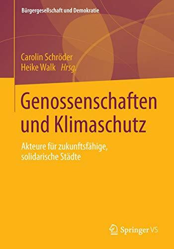 Genossenschaften und Klimaschutz: Akteure für zukunftsfähige, solidarische Städte (Bürgergesellschaft und Demokratie, Band 41)
