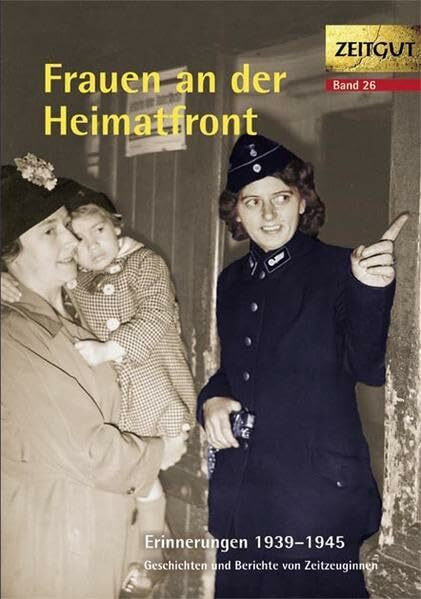 Frauen an der Heimatfront: Erinnerungen 1939-1945 (Zeitgut)