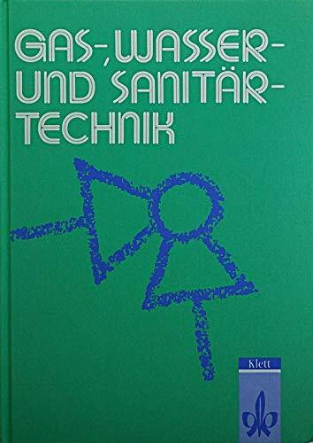 Gas-, Wasser- und Sanitärtechnik : Fachbuch für Gas- und Wasserinstallateure