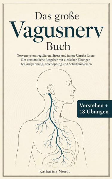 Das große Vagusnerv Buch: Nervensystem regulieren, Stress und innere Unruhe lösen: Der verständliche Ratgeber mit einfachen Übungen bei Anspannung, Erschöpfung und Schlafproblemen
