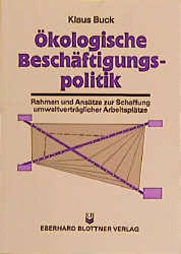 Ökologische Beschäftigungspolitik: Rahmen und Ansätze zur Schaffung umweltverträglicher Arbeit...